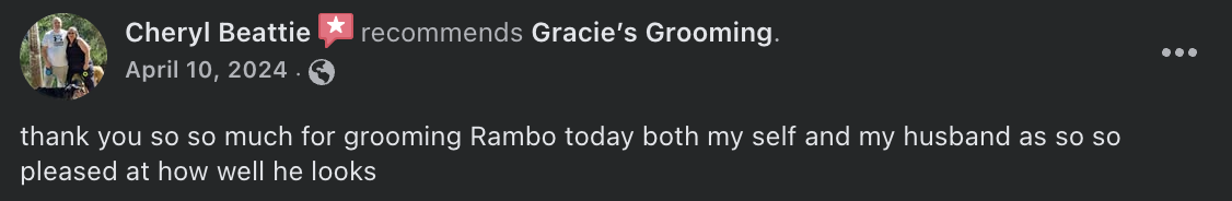 Cheryl Beattie  recommends Gracie’s Grooming. - thank you so so much for grooming Rambo today both my self and my husband as so so pleased at how well he looks